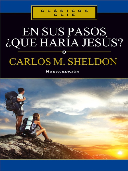 Title details for En sus pasos, ¿qué haría Jesús? by Charles Monroe Sheldon - Available